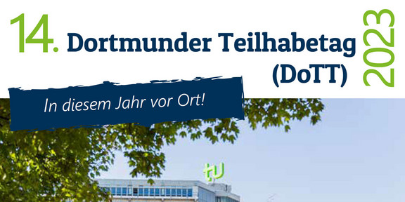 Im oberen Bildteil steht "14. Dortmunder Teilhabetag (DoTT) 2023 - In diesem Jahr vor Ort!", im unteren Bildbereich ist ein Foto des TU-Logos auf dem Mathetower vor einem blauen Himmel eingefügt